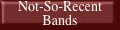 Not-So-Recent  Bands